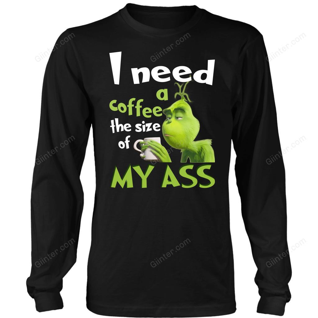 I NEED A COFFEE THE SIZE OF MY ASS T-SHIRT