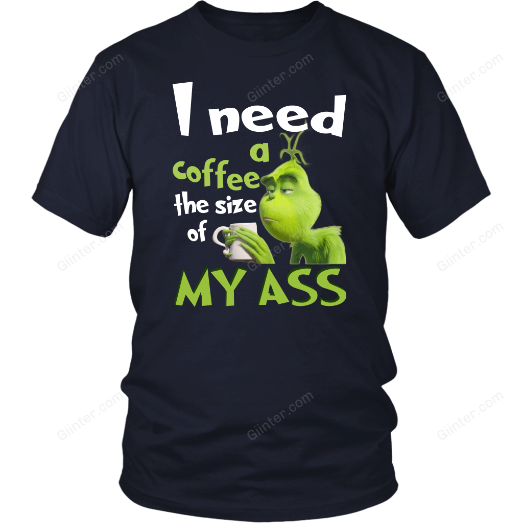 I NEED A COFFEE THE SIZE OF MY ASS T-SHIRT