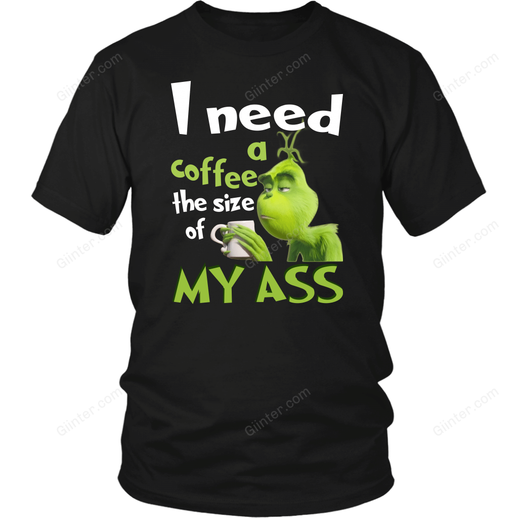 I NEED A COFFEE THE SIZE OF MY ASS T-SHIRT
