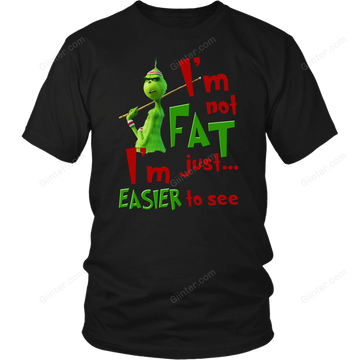 I'm not Fat, I'm Just Easier to see shirt